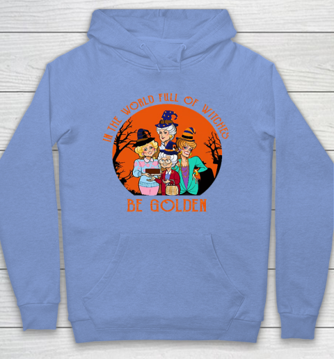 Golden Girls Tshirt In the world full of witch be Golden girls Halloween Hoodie 8