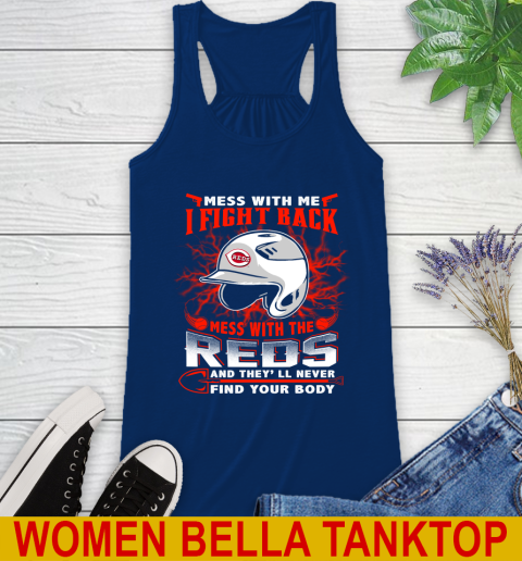 MLB Baseball Cincinnati Reds Mess With Me I Fight Back Mess With My Team And They'll Never Find Your Body Shirt Racerback Tank 7