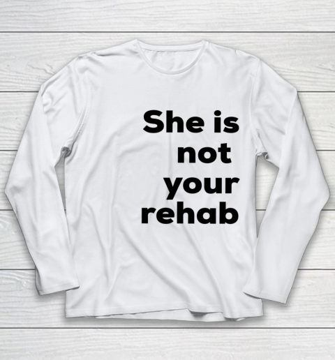 She Is Not Your Rehab Youth Long Sleeve