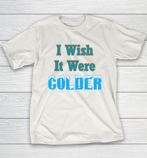 I Wish It Were Colder Funny Youth T-Shirt