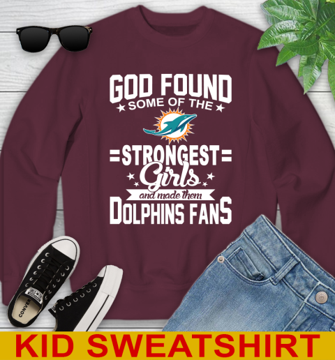 Miami Dolphins NFL Football God Found Some Of The Strongest Girls Adoring Fans Youth Sweatshirt 4