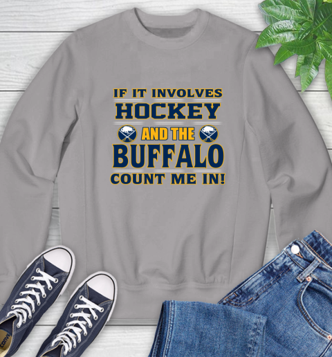 NHL If It Involves Hockey And The Buffalo Sabres Count Me In Sports Sweatshirt 5