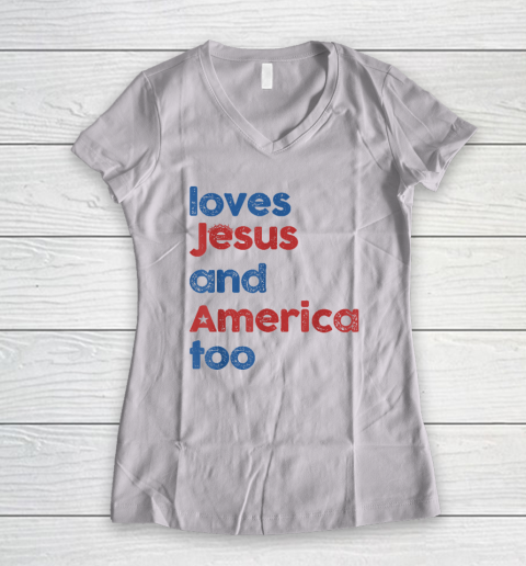 Loves Jesus And America Too God Christian 4th of July Women's V-Neck T-Shirt