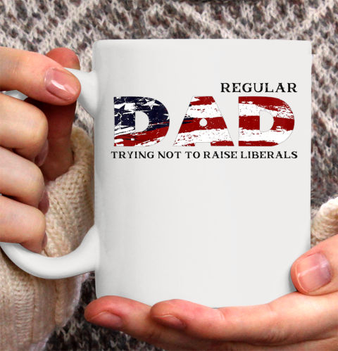 Regular Dad Trying Not To Raise Liberal American USA Flag Ceramic Mug 11oz