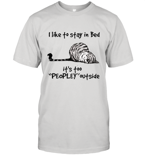 Lazy Cat I Like To Stay In Bad It's Peopley Outside Unisex Jersey Tee