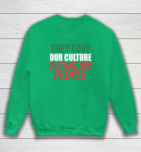 They Love Our Culture They Don't Love Us Sweatshirt 4