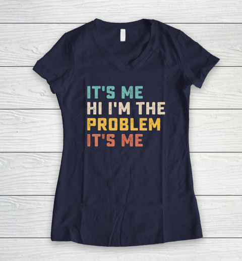 Funny Quote It's Me Hi I'm the Problem It's Me Women's V-Neck T-Shirt 7