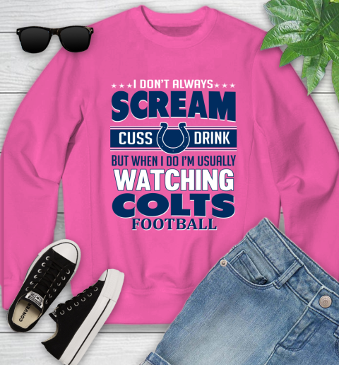 Indianapolis Colts NFL Football I Scream Cuss Drink When I'm Watching My Team Youth Sweatshirt 6