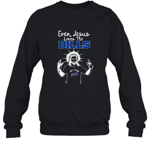 Even Jesus Loves The Bills #1 Fan Buffalo Bills Sweatshirt