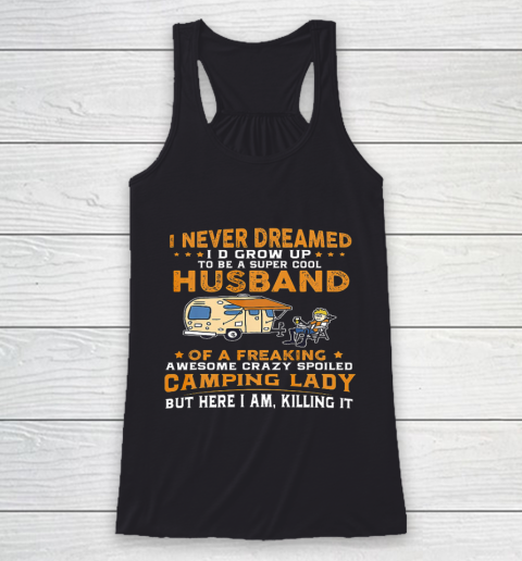 I Never Dreamed I d Grow Up To Be A Husband Camping gift Racerback Tank