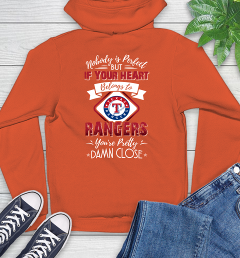 MLB Baseball Texas Rangers Nobody Is Perfect But If Your Heart Belongs To Rangers You're Pretty Damn Close Shirt Hoodie 4