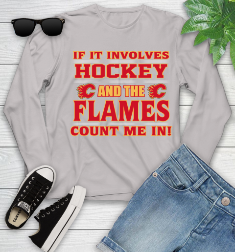 NHL If It Involves Hockey And The Calgary Flames Count Me In Sports Youth Long Sleeve 12