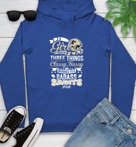 New Orleans Saints NFL Football A Girl Should Be Three Things Classy Sassy And A Be Badass Fan Youth Hoodie 11
