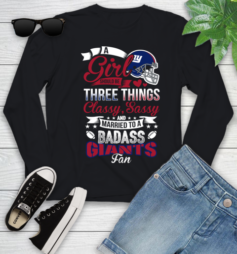 New York Giants NFL Football A Girl Should Be Three Things Classy Sassy And A Be Badass Fan Youth Long Sleeve