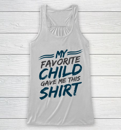 Father's Day Funny Gift Ideas Apparel  My Favorite Child Gave Me This Shirt Dad Father Racerback Tank