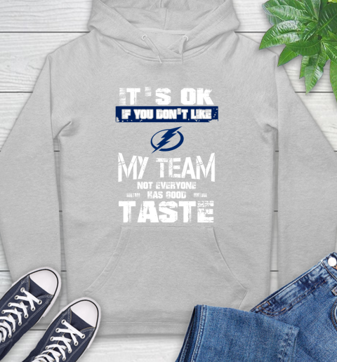 Tampa Bay Lightning NHL Hockey It's Ok If You Don't Like My Team Not Everyone Has Good Taste Hoodie 6