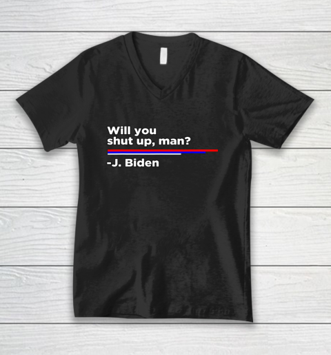 Will you Shut Up Man Joe Biden Quote V-Neck T-Shirt
