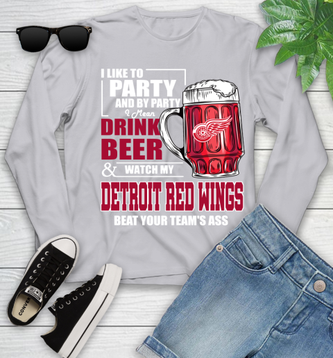 NHL I Like To Party And By Party I Mean Drink Beer And Watch My Detroit Red Wings Beat Your Team's Ass Hockey Youth Long Sleeve 5