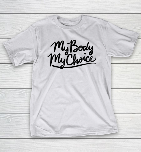 Pro Choice Shirt My Body My Choice T-Shirt 7