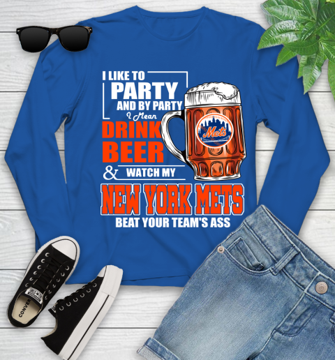 MLB I Like To Party And By Party I Mean Drink Beer And Watch My New York Mets Beat Your Team's Ass Baseball Youth Long Sleeve 10