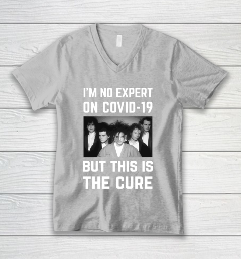 The Cure Tshirt Im No Expert On Covid 19 But This Is The Cure V-Neck T-Shirt 3