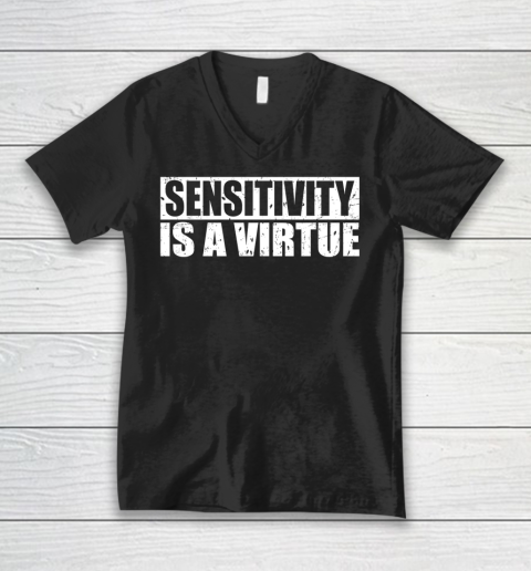 Sensitivity Is A Virtue V-Neck T-Shirt