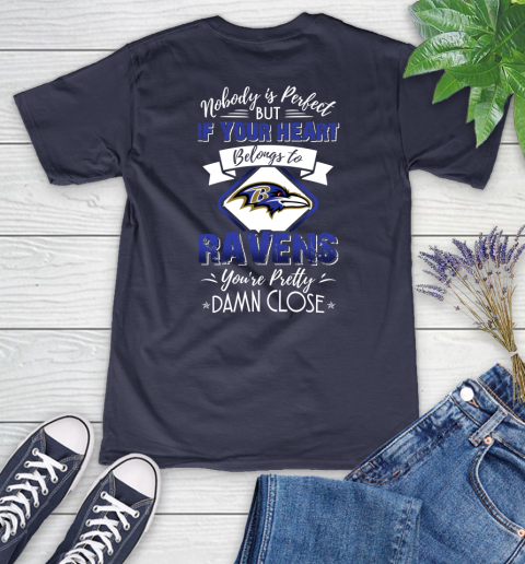 NFL Football Baltimore Ravens Nobody Is Perfect But If Your Heart Belongs To Ravens You're Pretty Damn Close Shirt Women's V-Neck T-Shirt 10