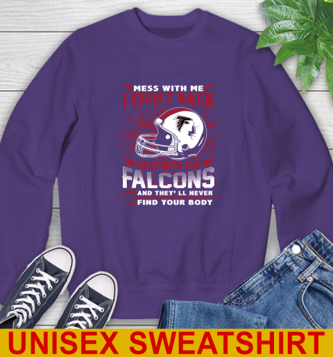 NFL Football Atlanta Falcons Mess With Me I Fight Back Mess With My Team And They'll Never Find Your Body Shirt Sweatshirt 4