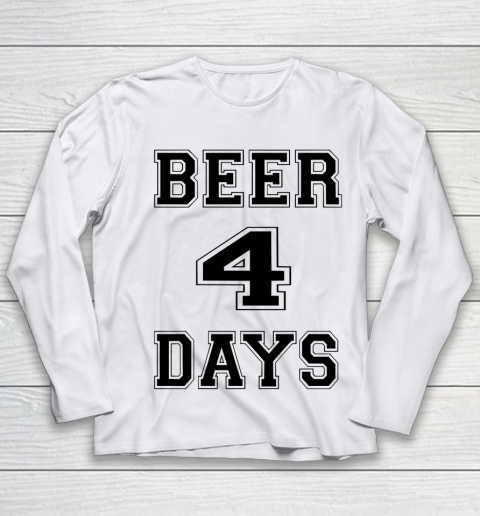 Beer Lover Funny Shirt Beer 4 Days Youth Long Sleeve
