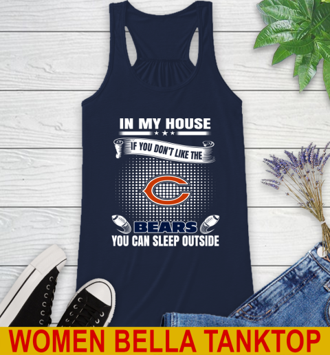 Chicago Bears NFL Football In My House If You Don't Like The Bears You Can Sleep Outside Shirt Racerback Tank 9