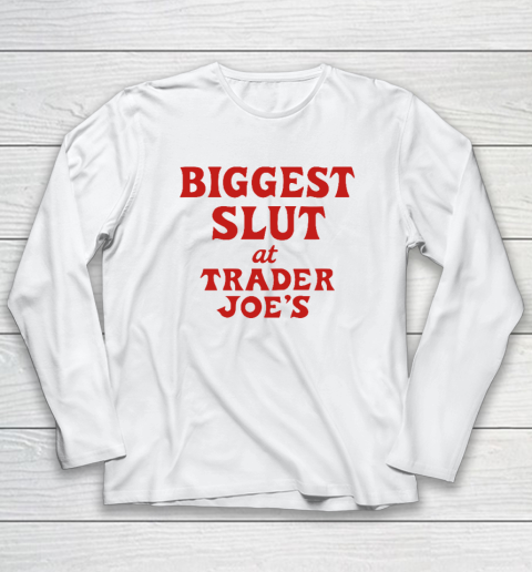 Biggest Slut At Trader Joe's Long Sleeve T-Shirt