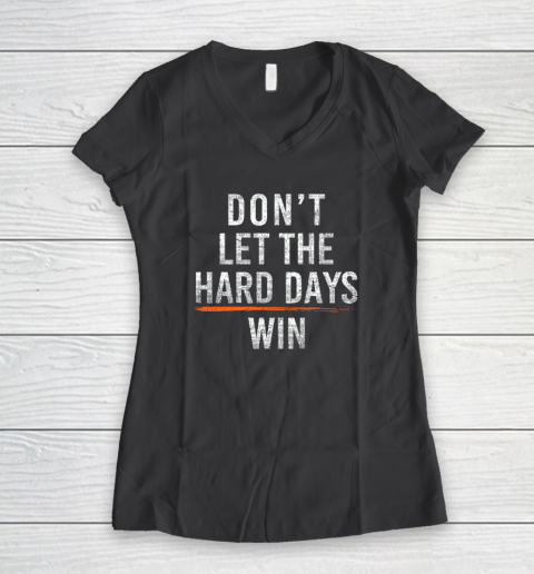 Don't Let The Hard Days Win Women's V-Neck T-Shirt 4