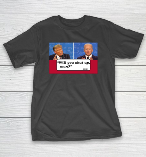 Will You Shut Up Man Presidential Debate T-Shirt