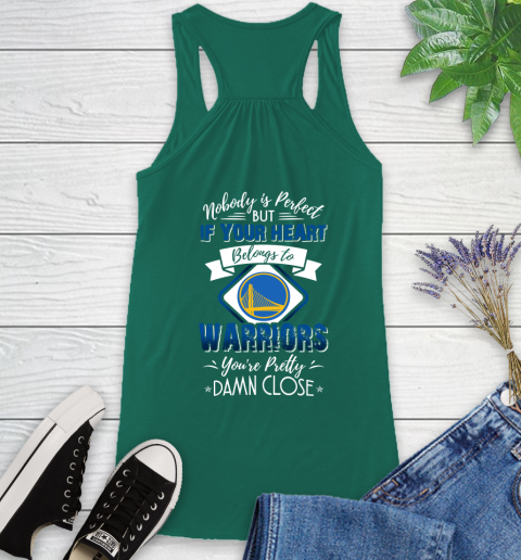 NBA Basketball Golden State Warriors Nobody Is Perfect But If Your Heart Belongs To Warriors You're Pretty Damn Close Shirt Racerback Tank - Image 5
