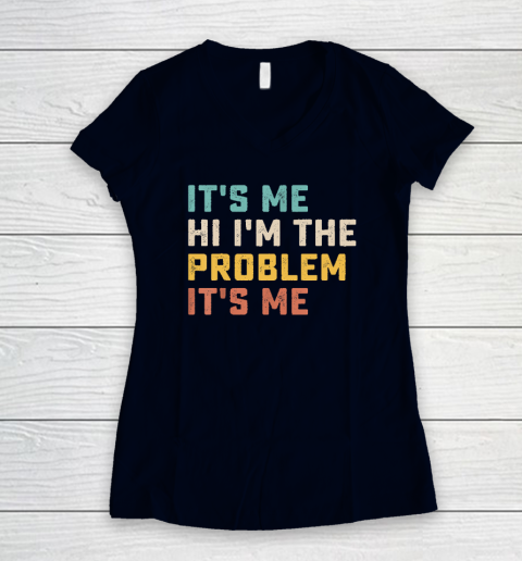 Funny Quote It's Me Hi I'm the Problem It's Me Women's V-Neck T-Shirt 2