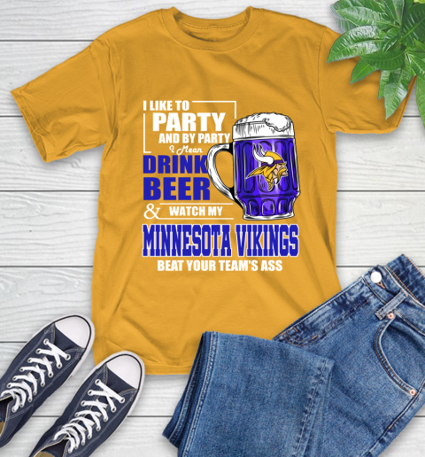NFL I Like To Party And By Party I Mean Drink Beer and Watch My Minnesota Vikings Beat Your Team's Ass Football T-Shirt 2