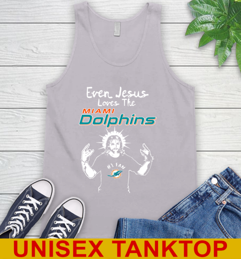 Miami Dolphins NFL Football Even Jesus Loves The Dolphins Shirt Tank Top 3