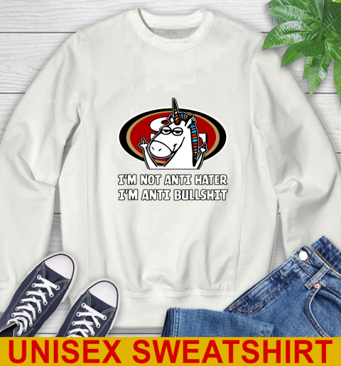 San Francisco 49ers NFL Football Unicorn I'm Not Anti Hater I'm Anti Bullshit Sweatshirt