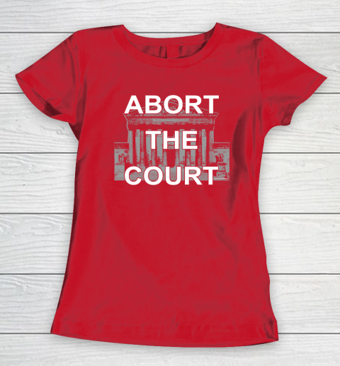 Abort The Supreme Court Shirt Overturns Roe v Wade Women's T-Shirt 7