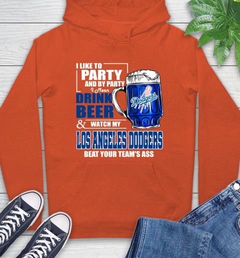 MLB I Like To Party And By Party I Mean Drink Beer And Watch My Los Angeles Dodgers Beat Your Team's Ass Baseball Hoodie 4
