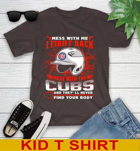 MLB Baseball Chicago Cubs Mess With Me I Fight Back Mess With My Team And They'll Never Find Your Body Shirt Youth T-Shirt 6
