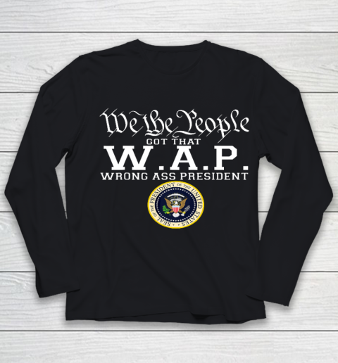 We The People Got That W A P Wrong Ass President Youth Long Sleeve