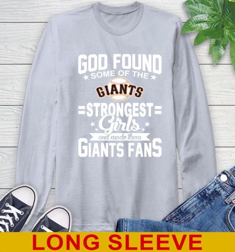San Francisco Giants MLB Baseball God Found Some Of The Strongest Girls Adoring Fans Long Sleeve T-Shirt 6