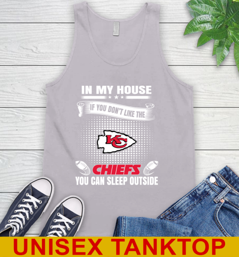 Kansas City Chiefs NFL Football In My House If You Don't Like The  Chiefs You Can Sleep Outside Shirt Tank Top 3