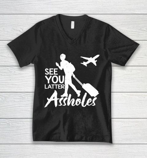 See You Later Assholes V-Neck T-Shirt