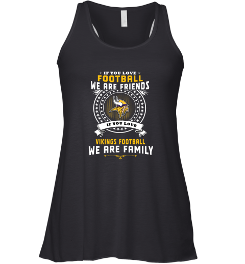 Love Football We Are Friends Love Vikings We Are Family Racerback Tank