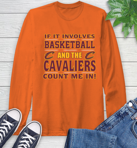NBA If It Involves Basketball And Cleveland Cavaliers Count Me In Sports Long Sleeve T-Shirt 5