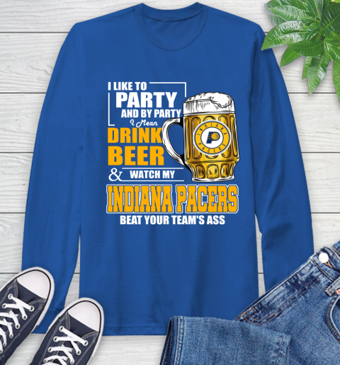 NBA Drink Beer and Watch My Indiana Pacers Beat Your Team's Ass Basketball Long Sleeve T-Shirt 10