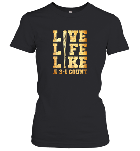 Live Life Like A 3 1 Count Funny Baseball Women's T-Shirt