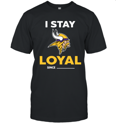 Minnesota Vikings I Stay Loyal Since Personalized Unisex Jersey Tee